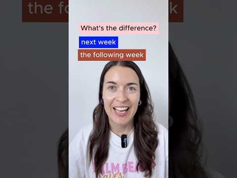 Next week or the following week- what’s the difference in English?