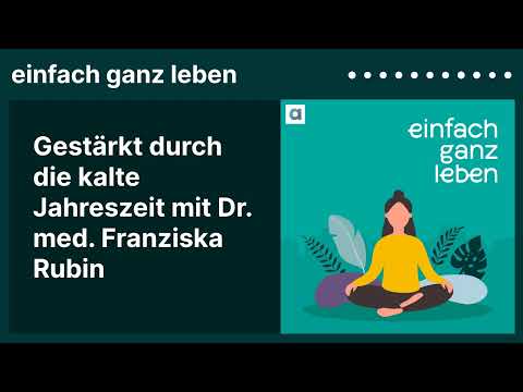 Gestärkt durch die kalte Jahreszeit mit Dr. med. Franziska Rubin | einfach ganz leben