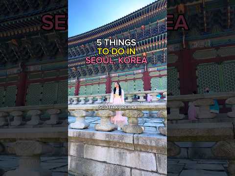 5 THINGS TO DO IN SEOUL, SOUTH KOREA ✨😍🇰🇷 #seoul #travelguide #southkorea