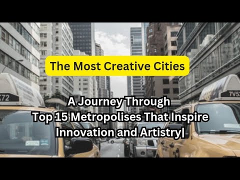 A Journey Through Top 15 Metropolises That Inspire Innovation and Artistry| The Most Creative Cities