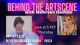 Behind the artscene with Mehreen Hashmi| Artist talk with Khandakar Ohida-India