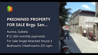 PREOWNED PROPERTY FOR SALE Brgy. San Juan (Poblacion), Aurora, Isabela