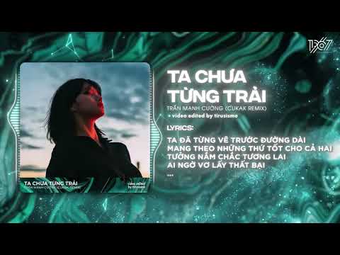 Ta Chưa Từng Trải - Trần Mạnh Cường「Cukak Remix」/ Audio Lyrics Video