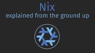 Nix explained from the ground up