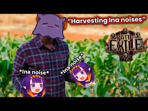 We Are Harvesting all those Ina noises from Path of Exile 2