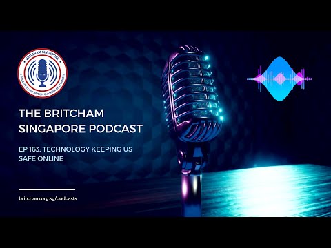 BritCham Singapore Podcast | EP 163: Technology Keeping Us Safe Online