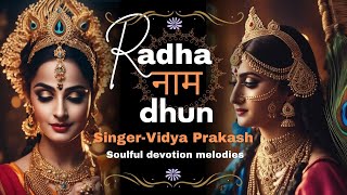 🙏श्री राधा नाम धुन🌸| Radha Naam 2024 | Soulful Devotion Melodies | Vidya Prakash |Radha|Shivi Sareen