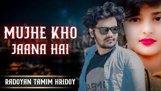 Mujhe Kho Jaana Hai | Radoyan Tamim Hridoy | New Song | 2023