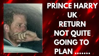 HARRY FINDS HIS UK RETURN ALREADY A SHAMBLES ..LATEST #princeharrry #justice #meghan