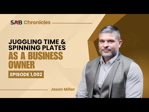 Juggling Time and Spinning Plates as a Business Owner - SAB Chronicles | Ep1002