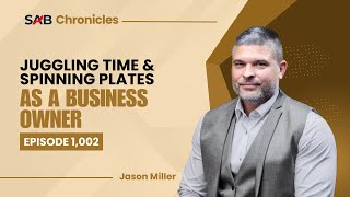 Juggling Time and Spinning Plates as a Business Owner - SAB Chronicles | Ep1002