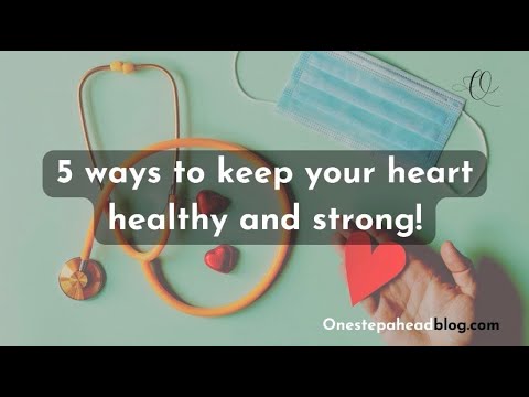 5 ways to keep your heart healthy and strong | Improved heart health - Onestepaheadblog.com