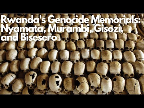 Exploring Rwanda's Genocide Memorials: Nyamata, Murambi, Gisozi, and Bisesero