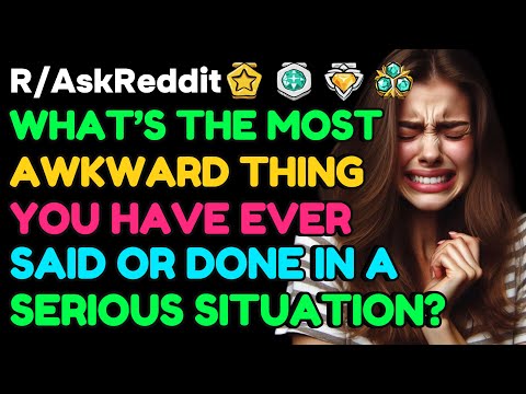 What’s the most AWKWARD thing you’ve EVER  DONE in a serious situation?: AskReddit