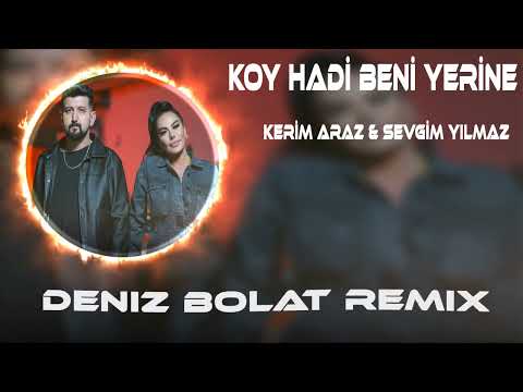 Kerim Araz & Sevgim Yılmaz - Koy Hadi Beni Yerine (Deniz Bolat Remix)