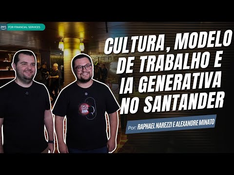 Cultura, modelo de trabalho e GenAI melhorando o atendimento do Santander.