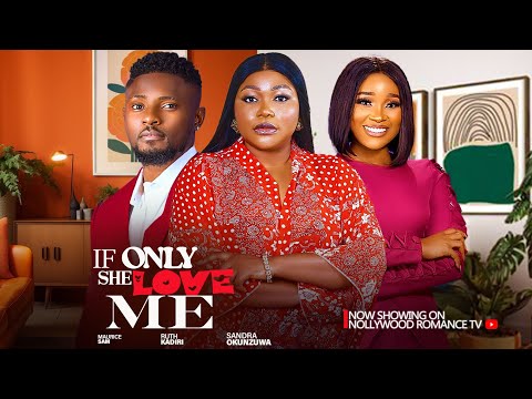 IF ONLY SHE LOVE ME~ RUTH KADIRI, MAURICE SAM, SANDRA OKUNZUWA 2024 TRENDING NIGERIAN AFRICAN MOVIES