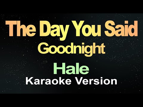 The Day You Said Goodnight -  Hale (Karaoke)