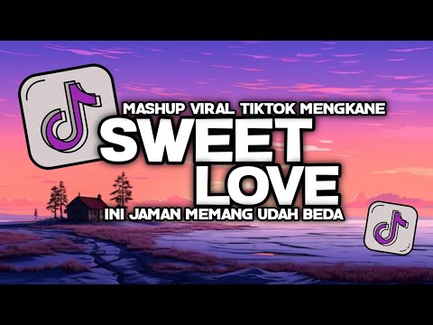 DJ SWEET LOVE X INI JAMAN MEMANG UDAH BEDA VIRAL TIKTOK TERBARU