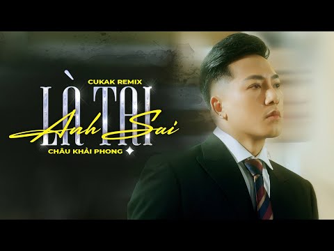 Là Tại Anh Sai - Châu Khải Phong「Cukak Remix」/ Audio Lyrics Video