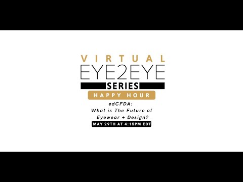 Virtual EYE2EYE Series: edCFDA: What is The Future of Eyewear + Design?