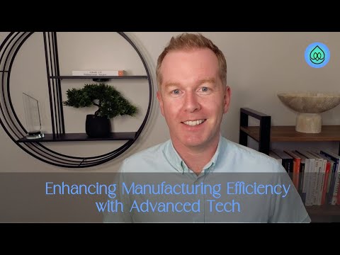 Enhancing Manufacturing Efficiency with Advanced Tech