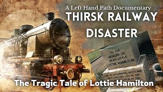 Thirsk Railway Disaster | Documentary  | The Tragic Tale of Lottie Hamilton  |  1892 Train Crash