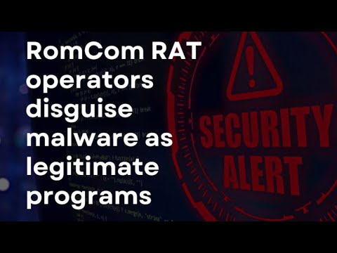 RomCom RAT operators disguise MALWARE as legitimate programs I CYBERSECURITY NEWS 📰