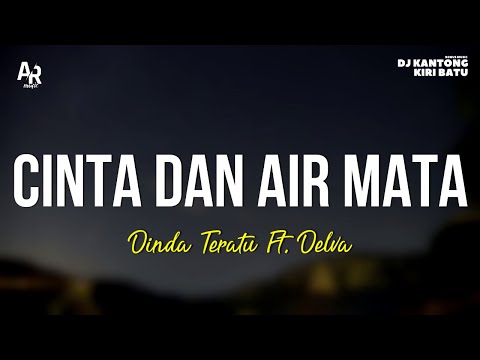 Cinta dan Air Mata - Dinda Teratu Ft. Delva (LIRIK)