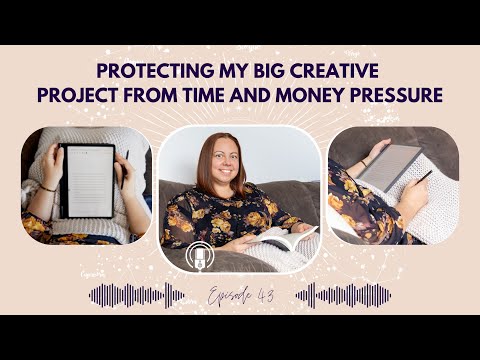 43 - Protecting my big creative project from time and money pressure