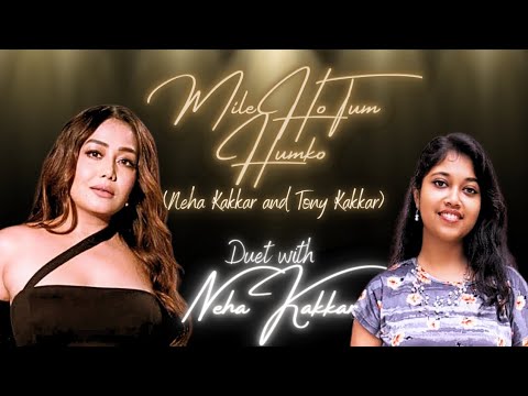 Mile Ho Tum Humko cover with Neha Kakkar @nehakakkar #milehotumhamko #duet #cover #music #youtuber