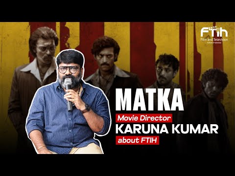 MATKA DIRECTOR KARUNA KUMAR Garu | ABOUT FTIH | WRITER and DIRECTOR | FTIH FILM SCHOOL