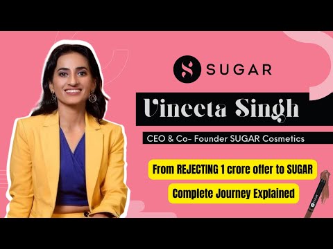 Vineeta Singh | CEO &  Co-founder SUGAR cosmetics | Complete Journey