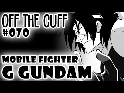 Off the Cuff #070: Mobile Fighter G Gundam