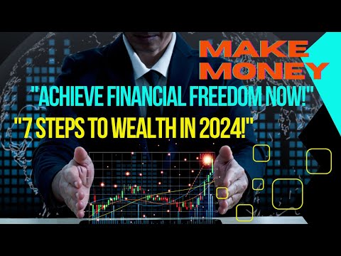 "The Ultimate Guide to Financial Freedom in 2024 | 7 Steps to Achieve Wealth"