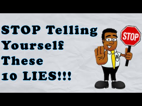 Stop Telling Yourself These 10 Lies NOW!