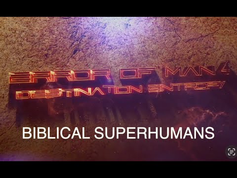 Error of Man 4 - Destination Entropy: Biblical Super Humans by G. Craige Lewis of EX Ministries