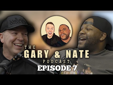 The Gary and Nate Podcast Episode 7