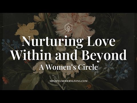 Nurturing Love Within and Beyond: Join Our Women's Circle for Empowerment and Community