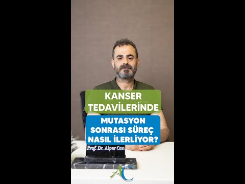 KANSER TEDAVİLERİNDE MUTASYON SONRASI SÜREÇ NASIL İLERLİYOR? PROF. DR. ALPER CAN