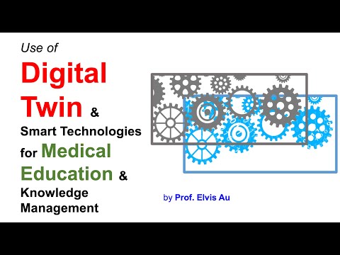 Digital Twin & Smart Technology for Medical Education and Knowledge Management by Prof. Elvis Au