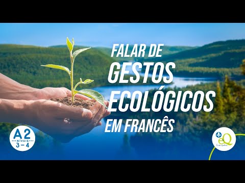 Falar de gestos ecológicos em francês - Aula 49 - Connexion Québec