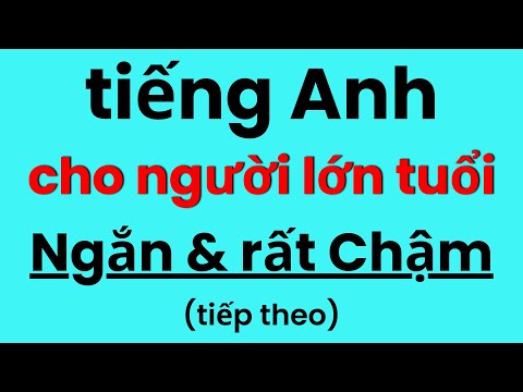 Tiếng Anh Cho Người Lớn Tuổi Người Mới | Luyện Nghe Tiếng Anh Chậm | Học Tiếng Anh tại Nhà (tt)