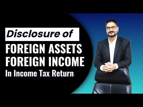 Disclosure of Foreign Assets and Foreign Income in Income Tax Return | by CA Kushal Soni