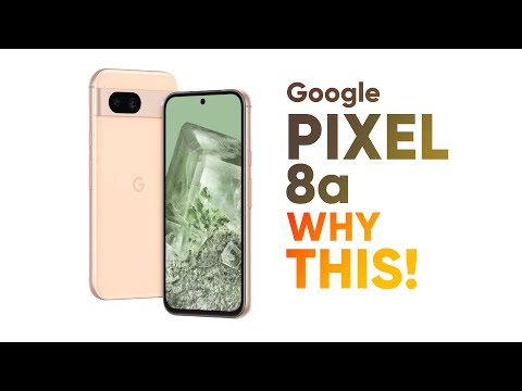 Google Pixel 8a – Why This!