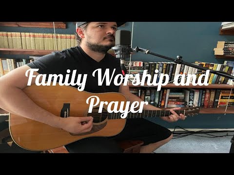 Family Worship and Prayer