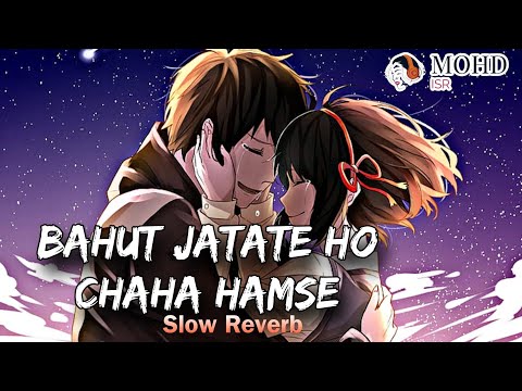 Bahut Jatate Ho Chah Humse Song by Alka Yagnik Slow Reverb Mohd ISR