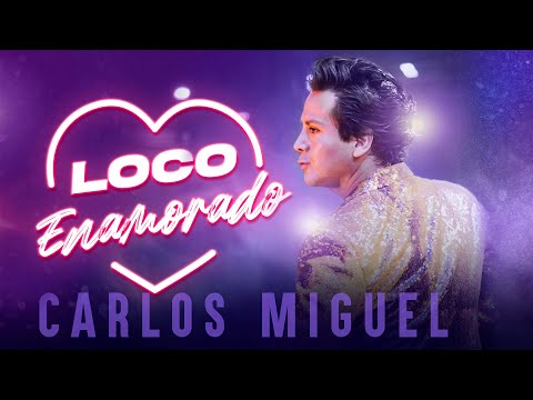 CARLOS MIGUEL - Loco Enamorado