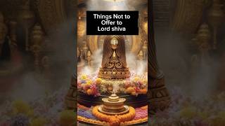 Things not to offer to Mahadev 🙏#mahadev #shiva #bholanath #nilkanth #om #fyp #viralvideo