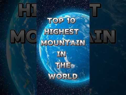 TOP 10 HIGHEST MOUNTAIN IN THE WORLD #Top10 #highestmountain #viral #shorts #viralshorts